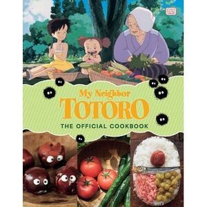 My Neighbor Totoro: The Official Cookbook -- Studio Ghibli